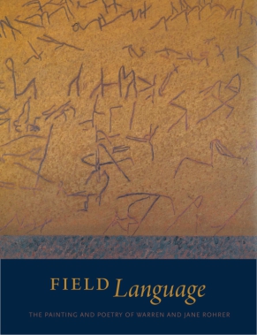 Cover: Field Language The Painting and Poetry of Warren and Jane Rohrer, coedited by Julia Kasdorf