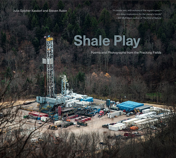 Cover: Shale Play Poems and Photographs from the Fracking Fields, by Julia Kasdorf and Steven Rubin