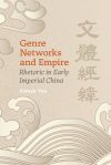 Cover of Genre Networks and Empire: Rhetoric in Early Imperial China
