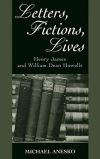 Cover: Letters, Fictions, Lives: Henry James and William Dean Howells, by Michael Anesko